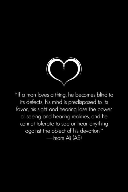 Imam Ali bin Abithalib as: Cinta itu membuta-tulikan...